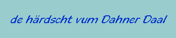 de hrdscht vum Dahner Daal