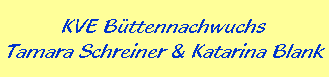 KVE Bttennachwuchs
Tamara Schreiner & Katarina Blank