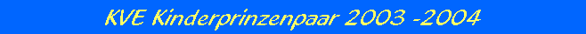 KVE Kinderprinzenpaar 2003 -2004