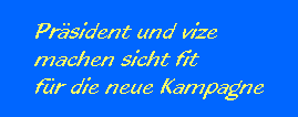 Prsident und vize
machen sicht fit
fr die neue Kampagne