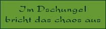 Im Dschungel
bricht das chaos aus