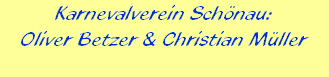 Karnevalverein Schnau:





Oliver Betzer & Christian Mller