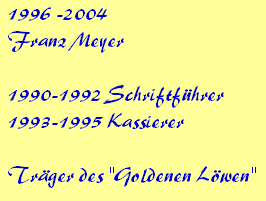 1996 -2004







Franz Meyer















1990-1992 Schriftfhrer







1993-1995 Kassierer















Trger des "Goldenen Lwen"